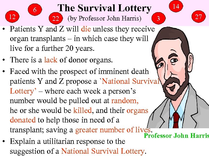 12 6 The Survival Lottery 22 (by Professor John Harris) 14 3 27 •