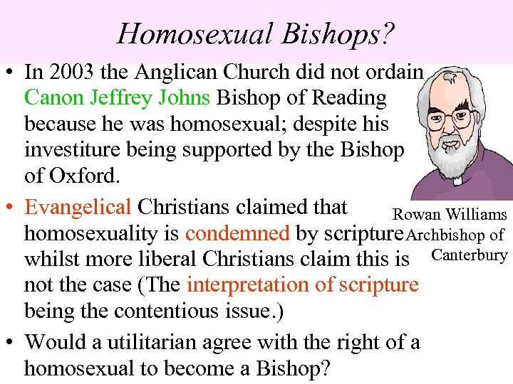 Homosexual Bishops? • In 2003 the Anglican Church did not ordain Canon Jeffrey Johns