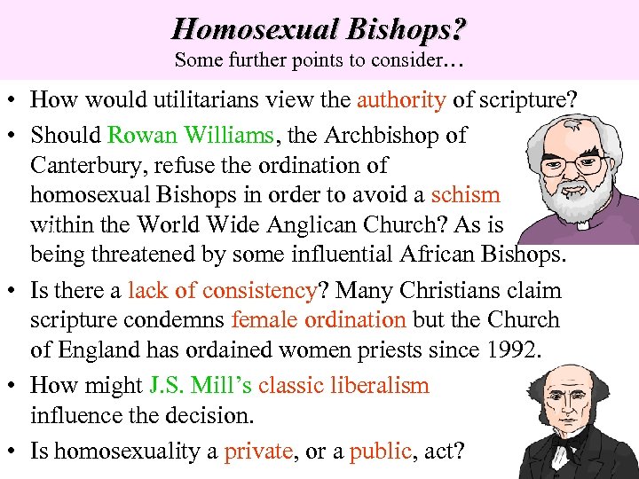 Homosexual Bishops? Some further points to consider… • How would utilitarians view the authority