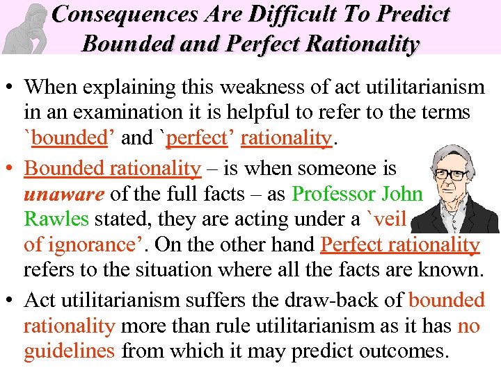 Consequences Are Difficult To Predict Bounded and Perfect Rationality • When explaining this weakness