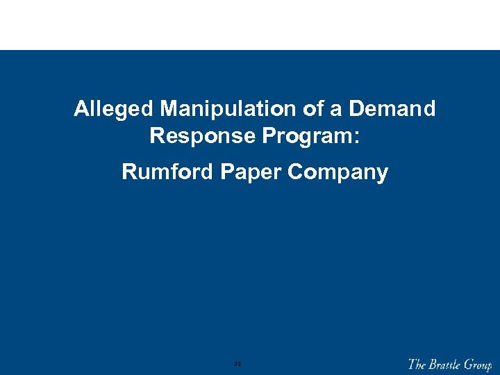 Alleged Manipulation of a Demand Response Program: Rumford Paper Company 33 