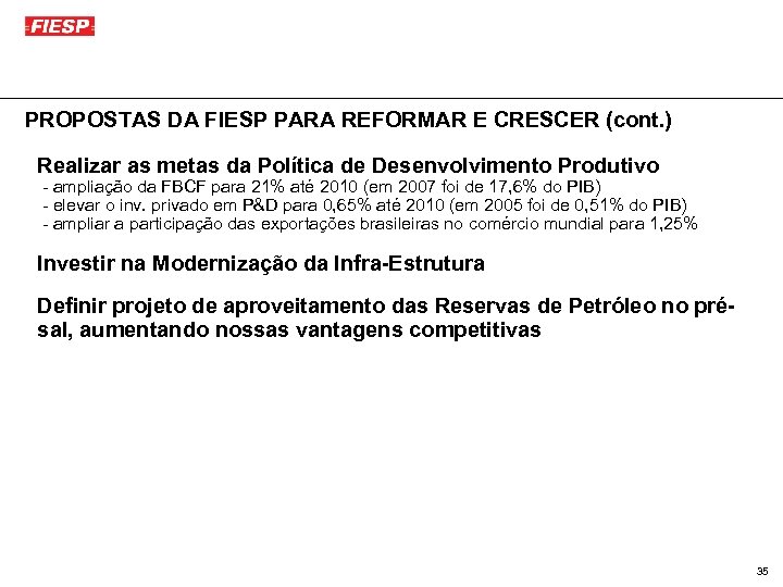 PROPOSTAS DA FIESP PARA REFORMAR E CRESCER (cont. ) Realizar as metas da Política