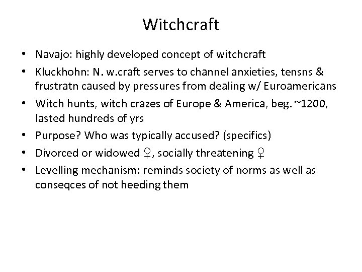 Witchcraft • Navajo: highly developed concept of witchcraft • Kluckhohn: N. w. craft serves