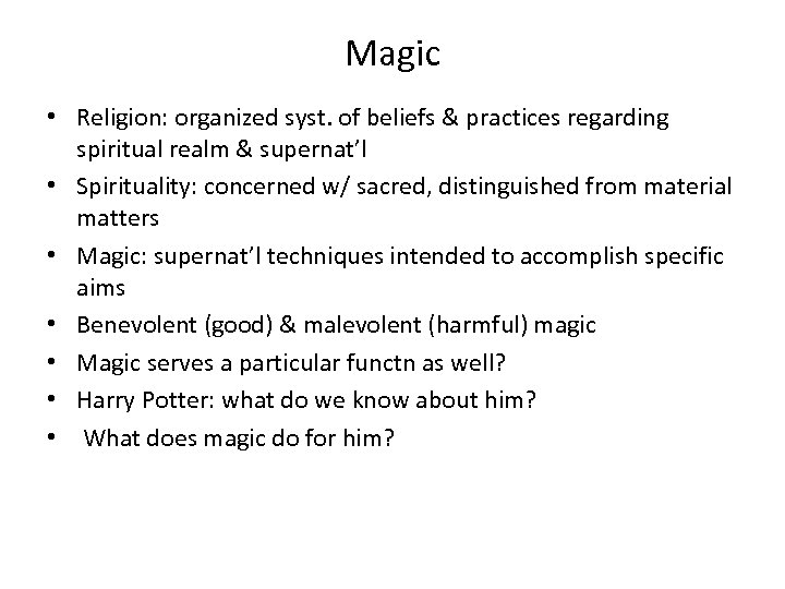 Magic • Religion: organized syst. of beliefs & practices regarding spiritual realm & supernat’l
