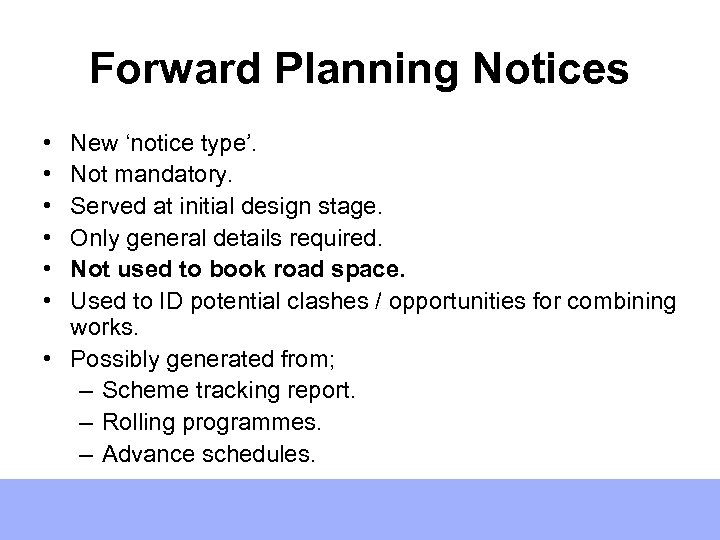 Forward Planning Notices • • • New ‘notice type’. Not mandatory. Served at initial