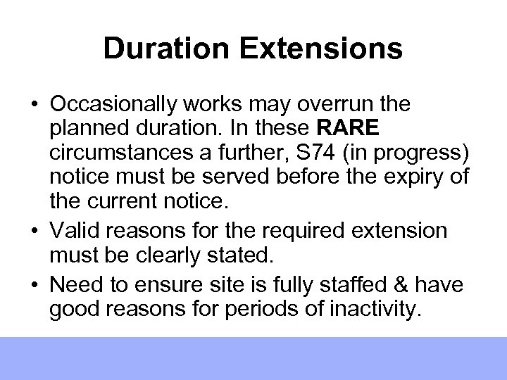 Duration Extensions • Occasionally works may overrun the planned duration. In these RARE circumstances
