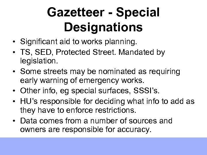 Gazetteer - Special Designations • Significant aid to works planning. • TS, SED, Protected