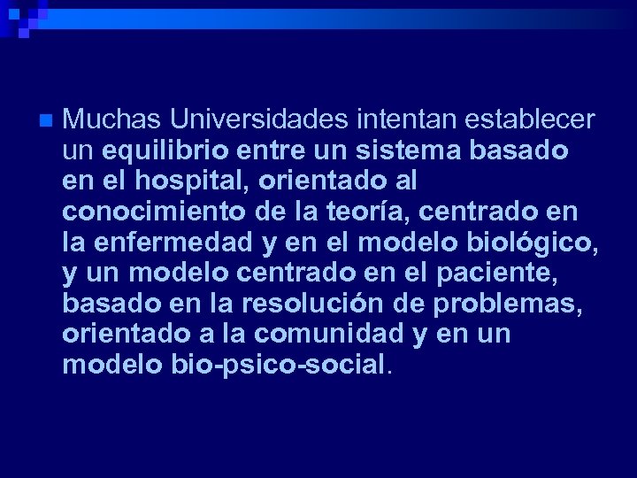 n Muchas Universidades intentan establecer un equilibrio entre un sistema basado en el hospital,