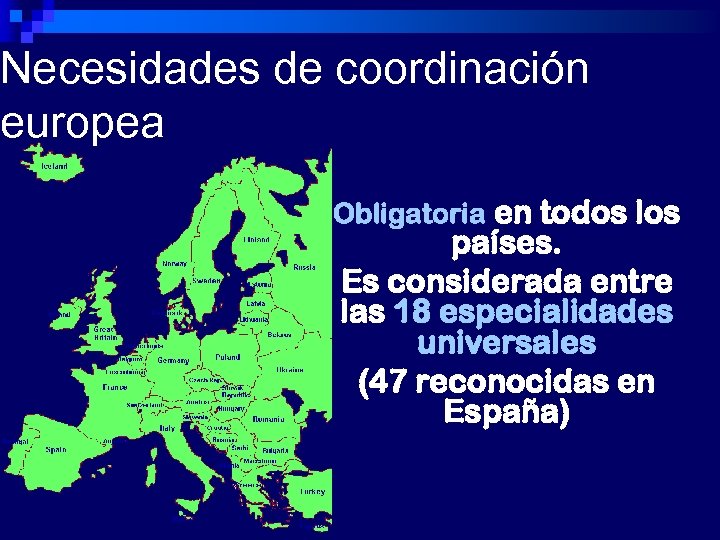 Necesidades de coordinación europea Obligatoria en todos los países. Es considerada entre las 18