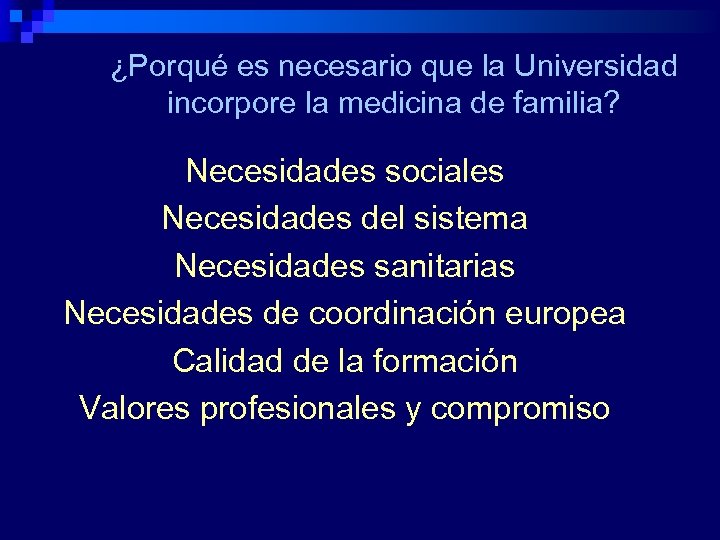 ¿Porqué es necesario que la Universidad incorpore la medicina de familia? Necesidades sociales Necesidades