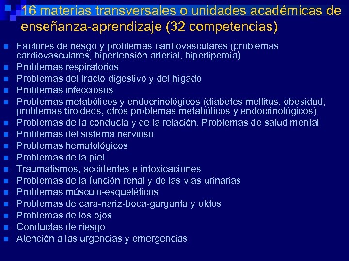 16 materias transversales o unidades académicas de enseñanza-aprendizaje (32 competencias) n n n n
