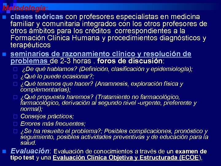Metodología: n clases teóricas con profesores especialistas en medicina familiar y comunitaria integrados con