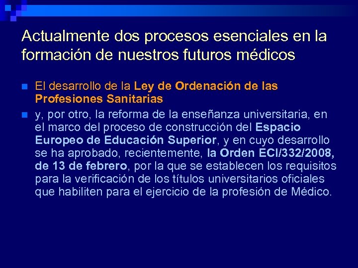 Actualmente dos procesos esenciales en la formación de nuestros futuros médicos n n El