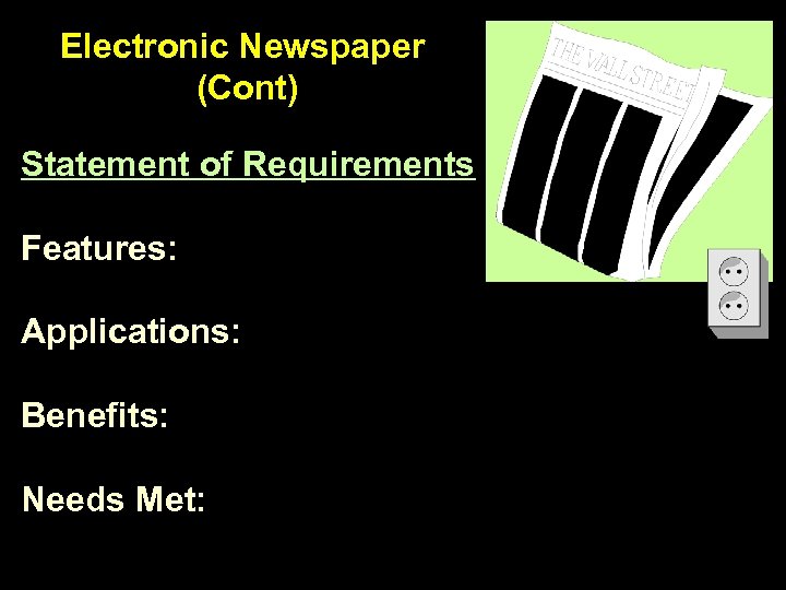 Electronic Newspaper (Cont) Statement of Requirements Features: Applications: Benefits: Needs Met: 
