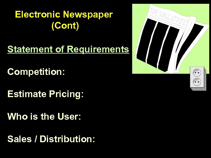 Electronic Newspaper (Cont) Statement of Requirements Competition: Estimate Pricing: Who is the User: Sales