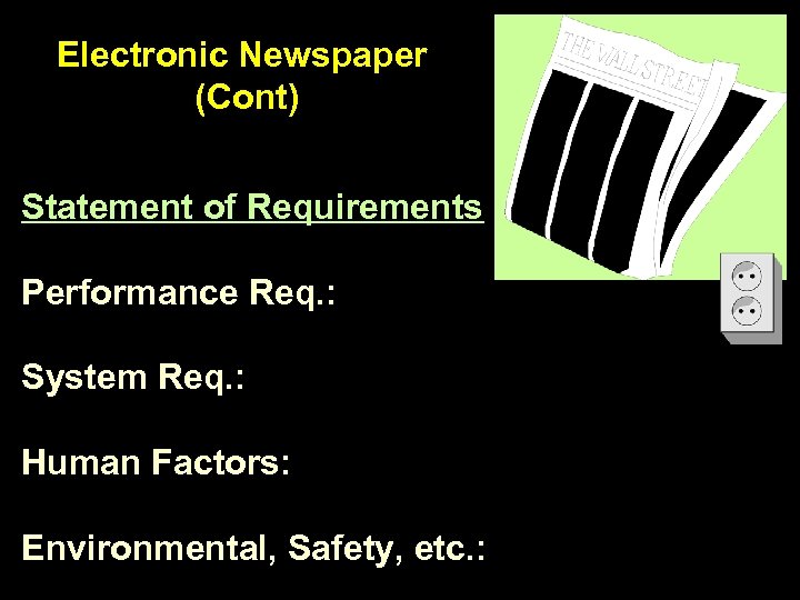 Electronic Newspaper (Cont) Statement of Requirements Performance Req. : System Req. : Human Factors: