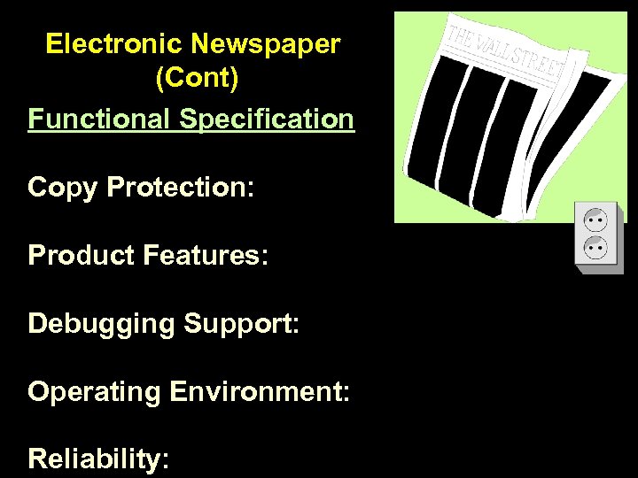 Electronic Newspaper (Cont) Functional Specification Copy Protection: Product Features: Debugging Support: Operating Environment: Reliability: