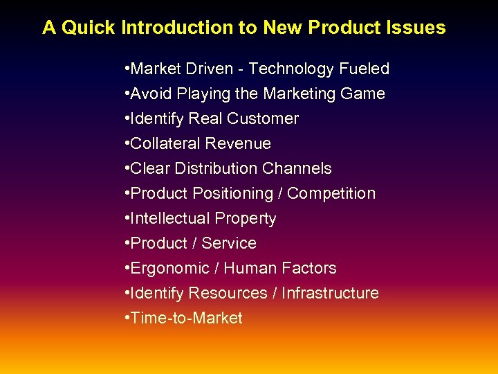 A Quick Introduction to New Product Issues • Market Driven - Technology Fueled •
