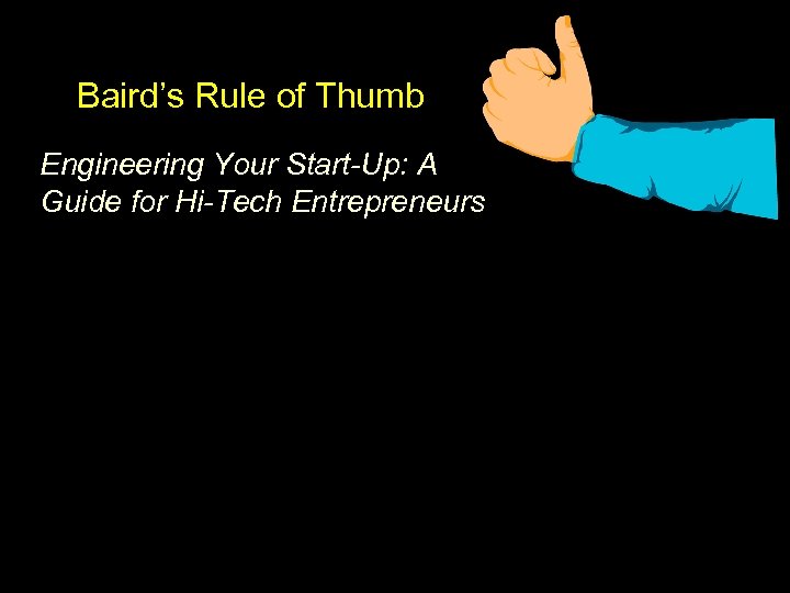 Baird’s Rule of Thumb Engineering Your Start-Up: A Guide for Hi-Tech Entrepreneurs Your new