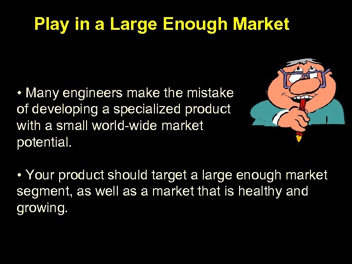 Play in a Large Enough Market • Many engineers make the mistake of developing