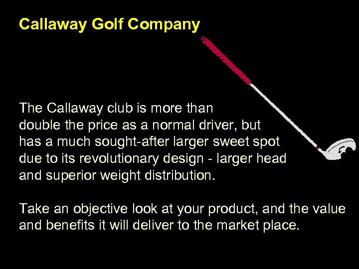 Callaway Golf Company The Callaway club is more than double the price as a