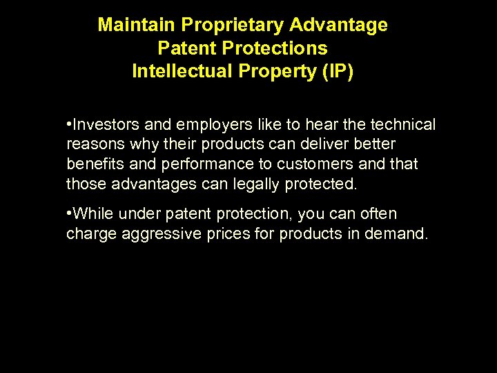 Maintain Proprietary Advantage Patent Protections Intellectual Property (IP) • Investors and employers like to