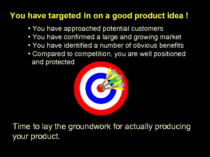 You have targeted in on a good product idea ! • You have approached