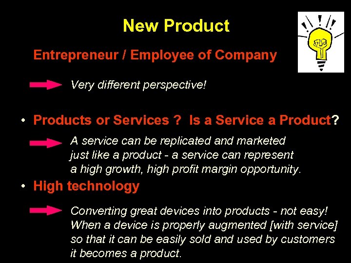 New Product • Entrepreneur / Employee of Company Very different perspective! • Products or