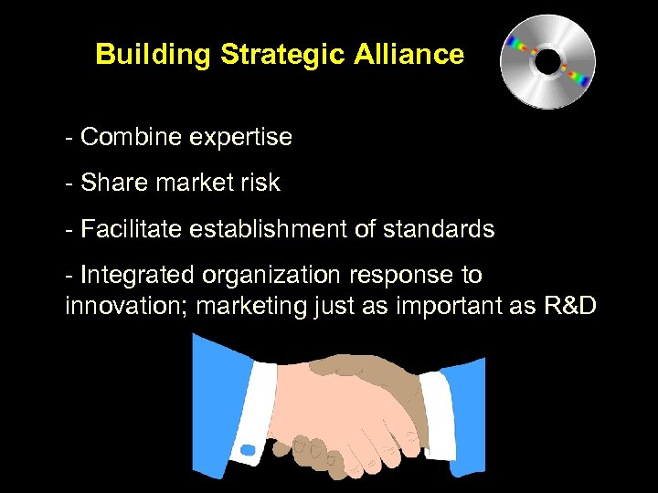 Building Strategic Alliance - Combine expertise - Share market risk - Facilitate establishment of