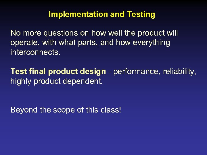 Implementation and Testing No more questions on how well the product will operate, with