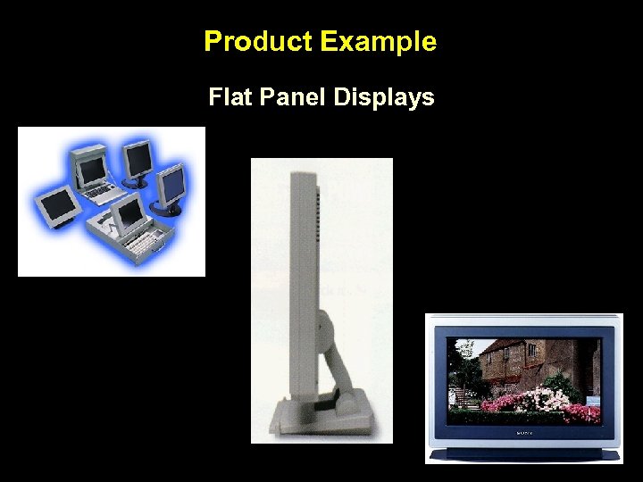Product Example Flat Panel Displays 