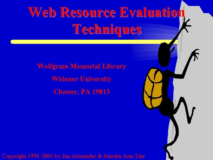 Web Resource Evaluation Techniques Wolfgram Memorial Library Widener University Chester, PA 19013 Copyright 1996