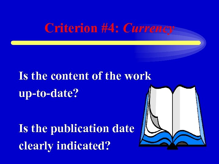 Criterion #4: Currency Is the content of the work up-to-date? Is the publication date