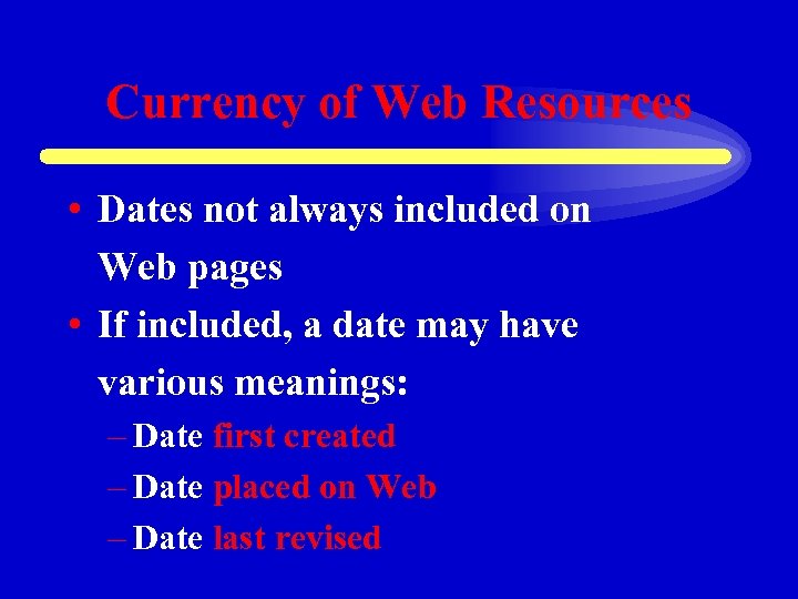 Currency of Web Resources • Dates not always included on Web pages • If