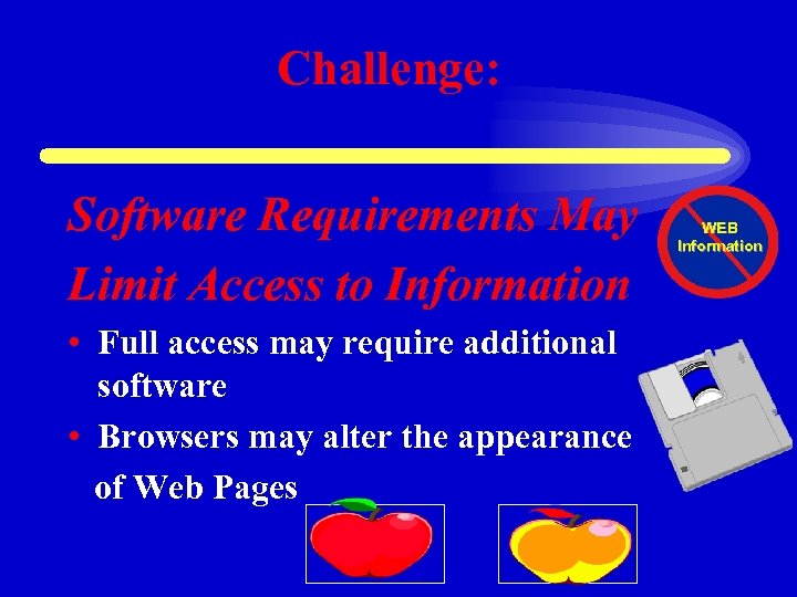 Challenge: Software Requirements May Limit Access to Information • Full access may require additional