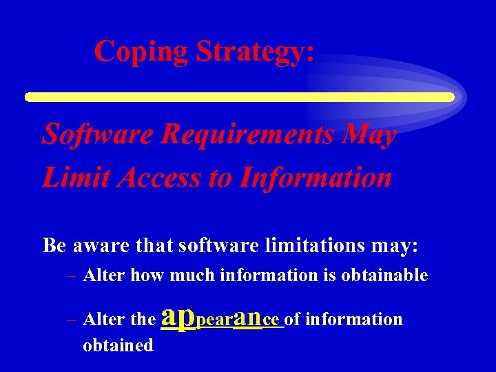 Coping Strategy: Software Requirements May Limit Access to Information Be aware that software limitations