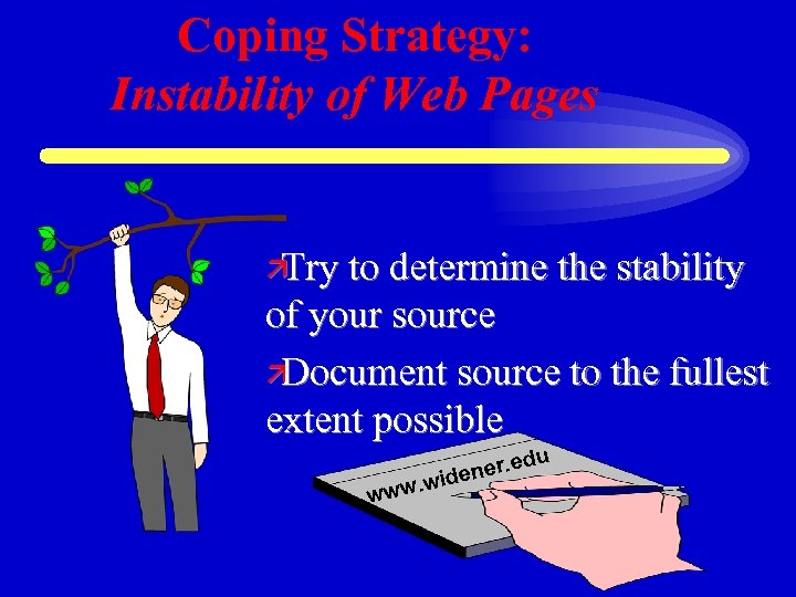 Coping Strategy: Instability of Web Pages ä Try to determine the stability of your