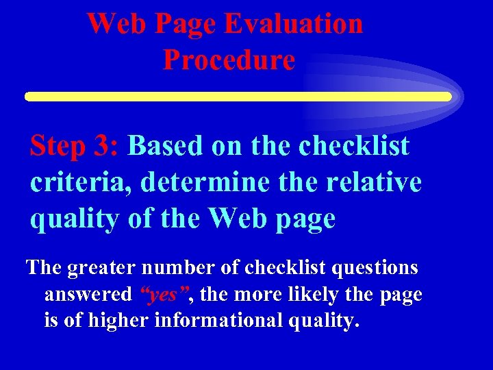 Web Page Evaluation Procedure Step 3: Based on the checklist criteria, determine the relative