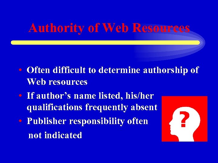 Authority of Web Resources • Often difficult to determine authorship of Web resources •