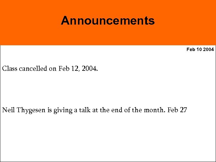 Announcements Feb 10 2004 Class cancelled on Feb 12, 2004. Neil Thygesen is giving