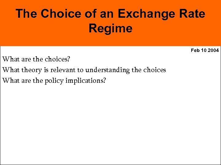 The Choice of an Exchange Rate Regime Feb 10 2004 What are the choices?