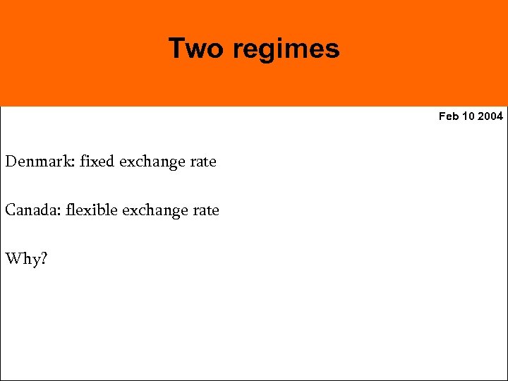 Two regimes Feb 10 2004 Denmark: fixed exchange rate Canada: flexible exchange rate Why?