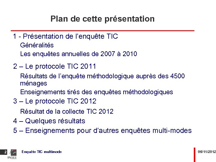 Plan de cette présentation 1 - Présentation de l’enquête TIC Généralités Les enquêtes annuelles