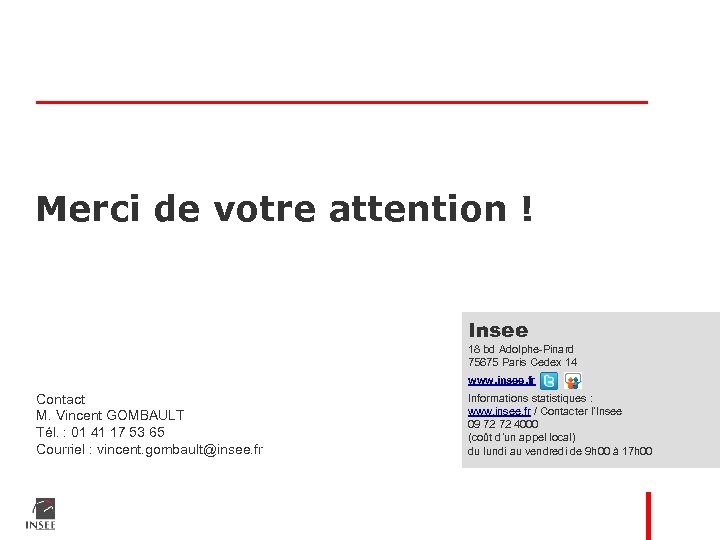 Merci de votre attention ! Insee 18 bd Adolphe-Pinard 75675 Paris Cedex 14 www.