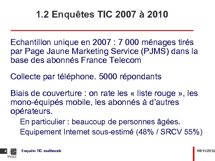 1. 2 Enquêtes TIC 2007 à 2010 Echantillon unique en 2007 : 7 000
