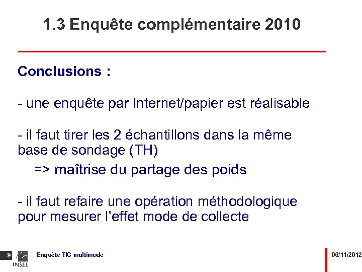 1. 3 Enquête complémentaire 2010 Conclusions : - une enquête par Internet/papier est réalisable