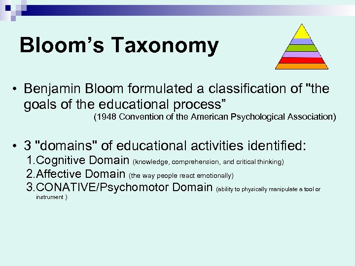 Bloom’s Taxonomy • Benjamin Bloom formulated a classification of "the goals of the educational