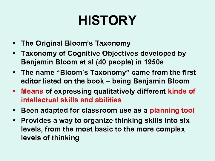 HISTORY • The Original Bloom’s Taxonomy • Taxonomy of Cognitive Objectives developed by Benjamin