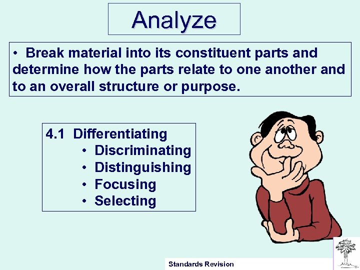 Analyze • Break material into its constituent parts and determine how the parts relate