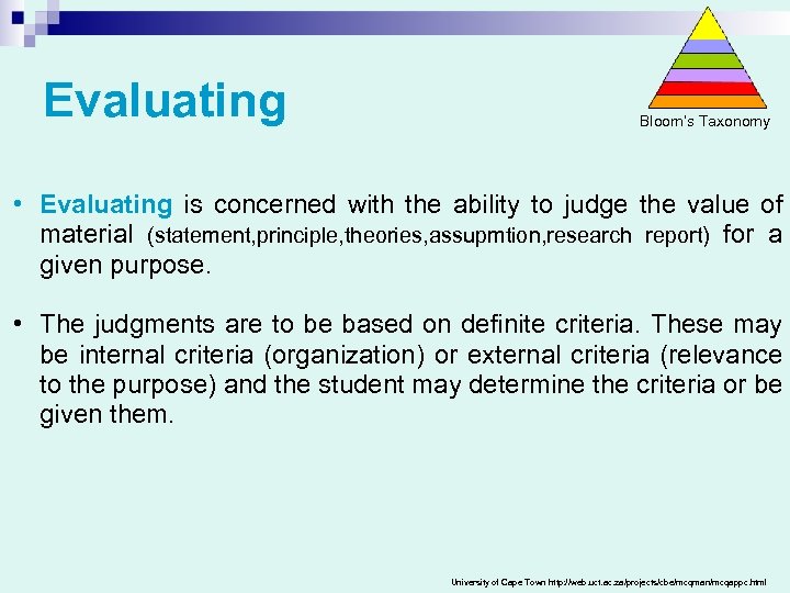 Evaluating Bloom’s Taxonomy • Evaluating is concerned with the ability to judge the value